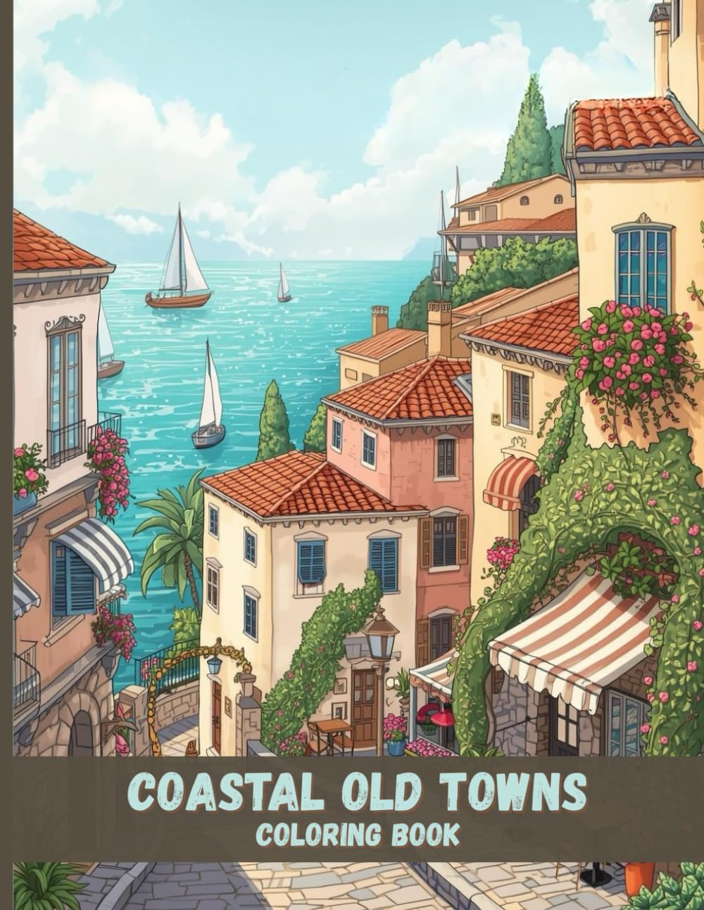 Coastal Old Towns Coloring Book: Seaside Villages, Stone Streets, and Peaceful Ocean Views for Relaxation