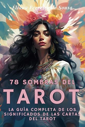 78 Sombras del Tarot: La guía completa de los significados de las cartas del Tarot - Aprenda a leer el Tarot en español y comprenda el mundo intuitivo del tarot de las cartas del Tarot Rider Waite