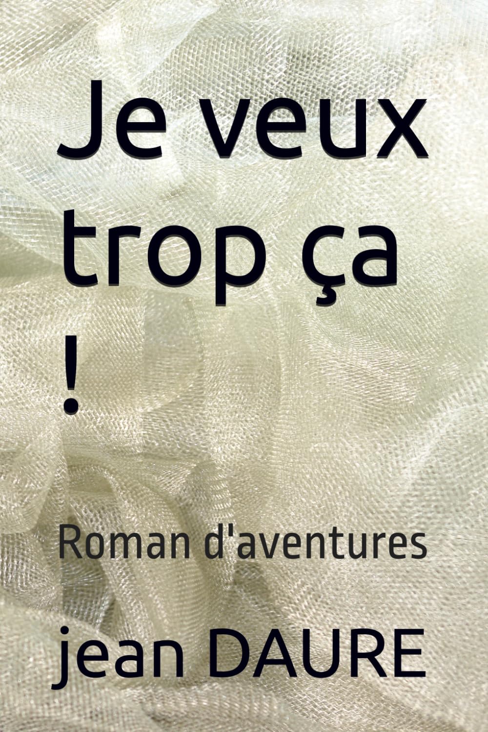 Je veux trop ça !: Roman d'aventures
