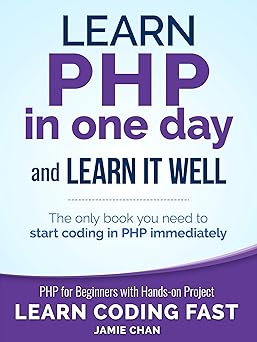 PHP: Learn PHP in One Day and Learn It Well. PHP for Beginners with ...