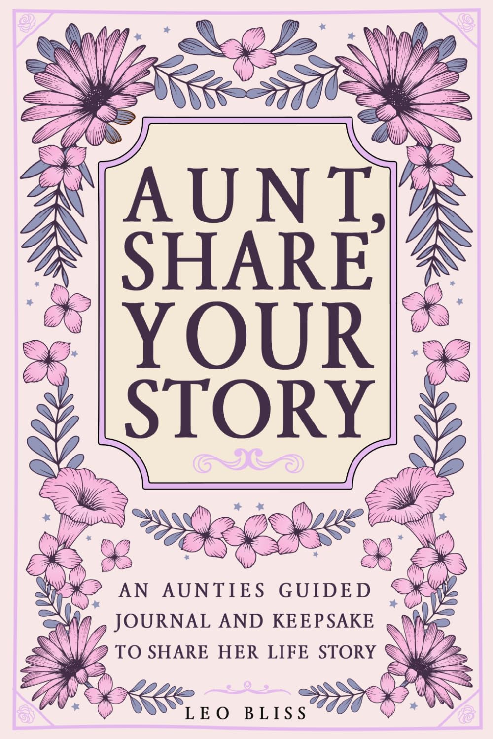 Aunt, Share Your Story: A Aunties Guided Journal and Keepsake to Share Her Life Story