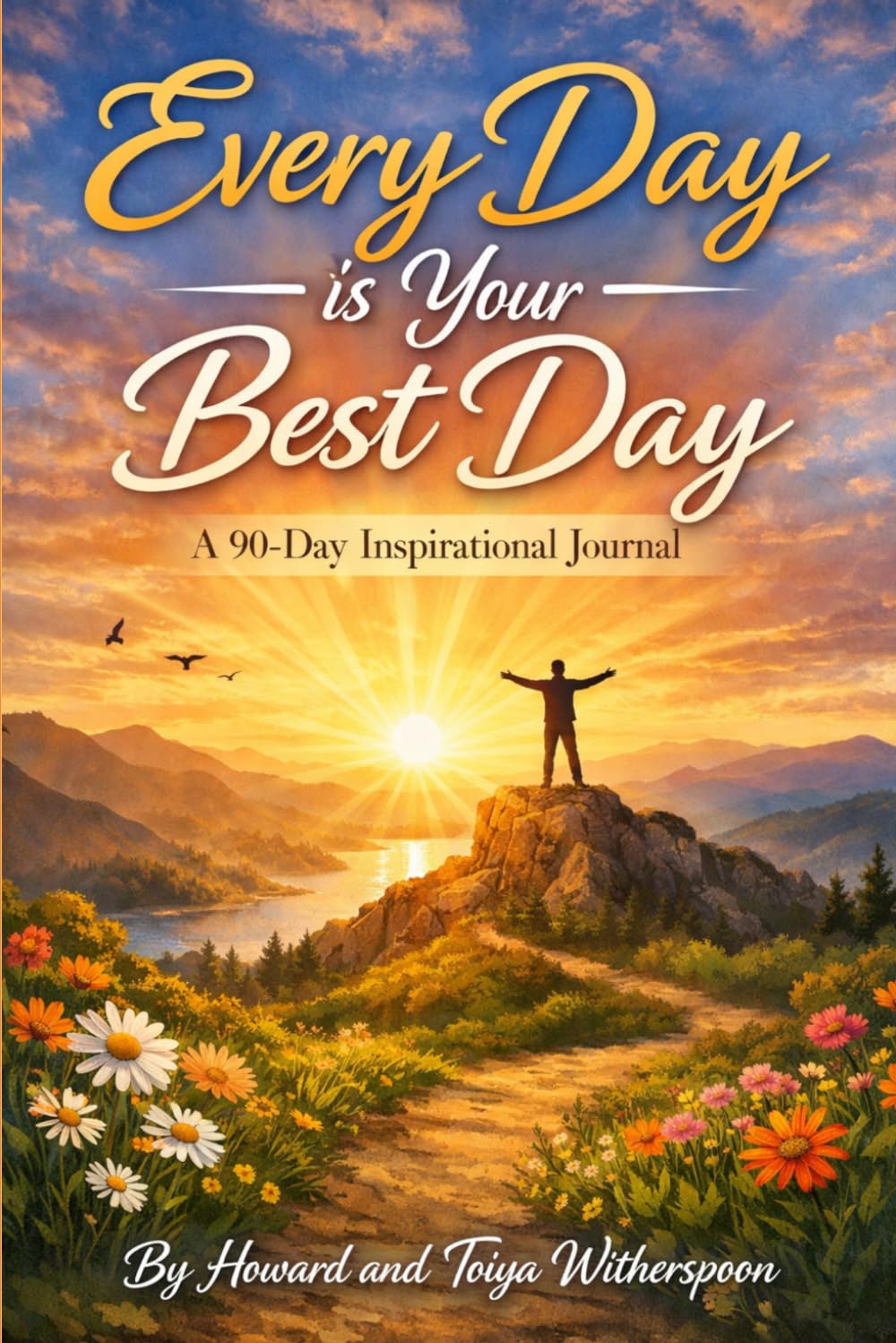 Every Day is Your Best Day: A 90-Day Inspirational Journal