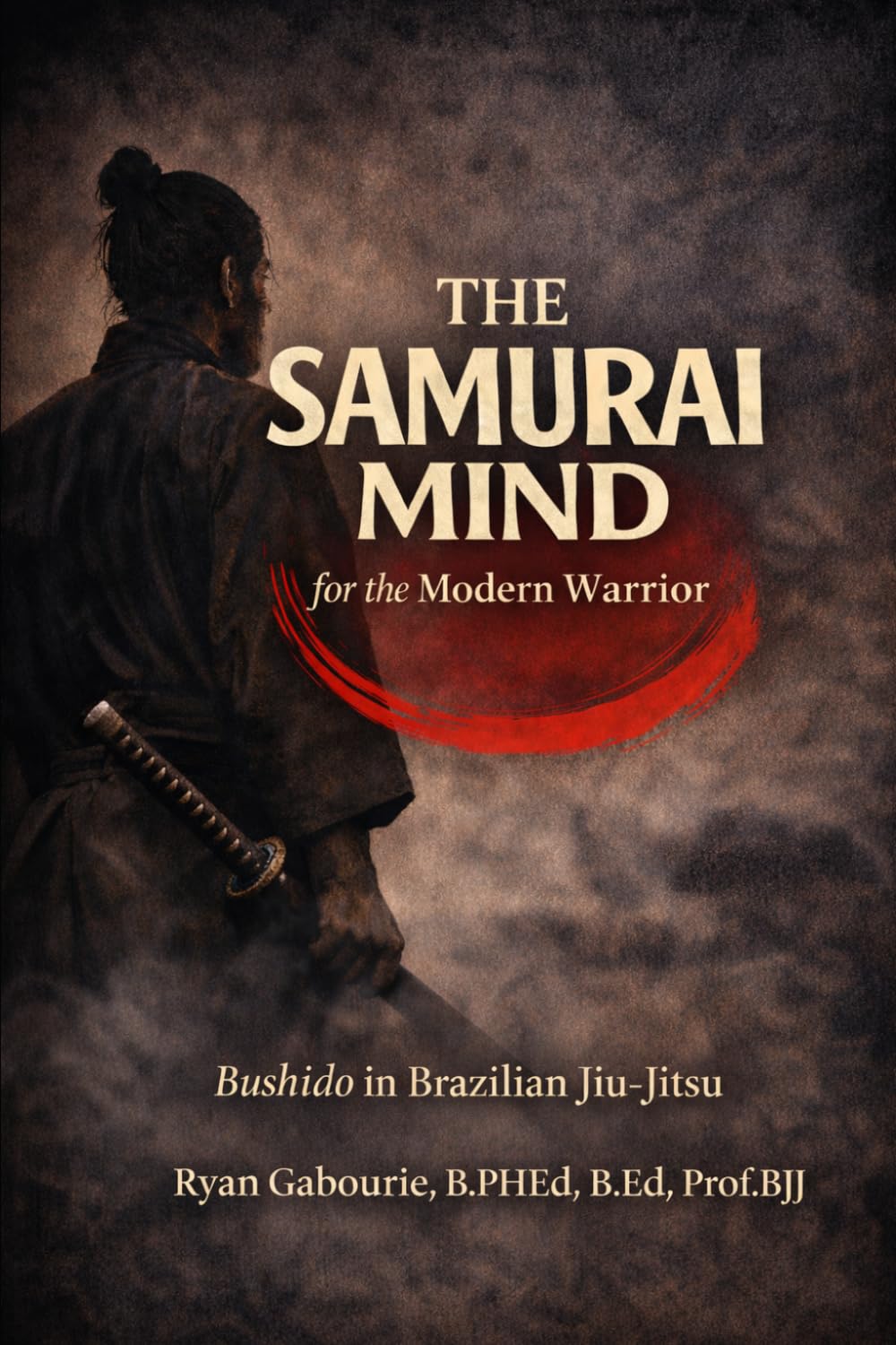 The Samurai Mind For The Modern Warrior: Bushido in Brazilian Jiu-Jitsu