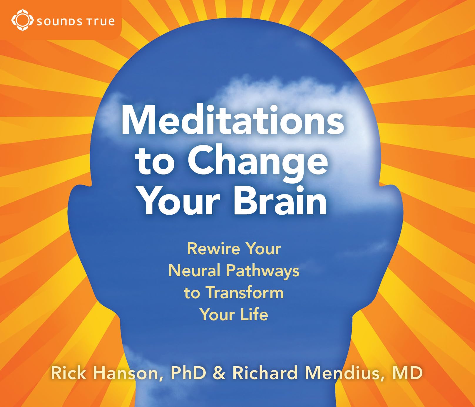 Meditations to Change Your Brain: Rewire Your Neural Pathways to Transform Your Life [Audio CD] Mendius MD, Richard and Hanson PhD, Rick