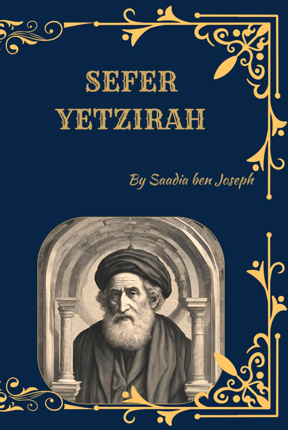 Sefer Yetzirah (The Book of Creation): Foundations of Kabbalah, Sacred Letters, Numbers, and the Mystical Structure of the Universe