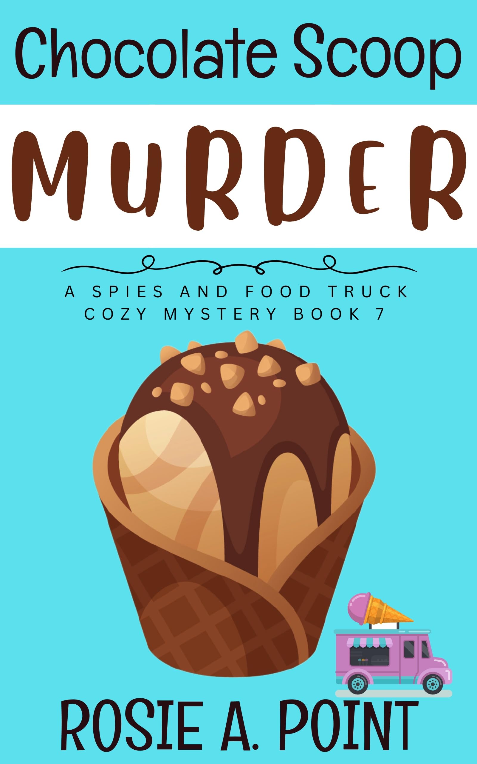 Chocolate Scoop Murder (A Spies and Food Truck Cozy Mystery Book 7)