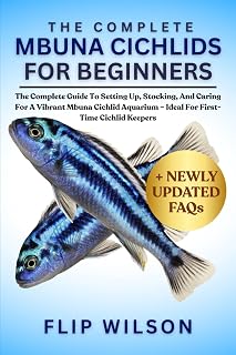 THE COMPLETE MBUNA CICHLIDS FOR BEGINNERS: The Complete Guide To Setting Up, Stocking, And Caring For A Vibrant Mbuna Cichlid Aquarium – Ideal For First-Time Cichlid Keepers