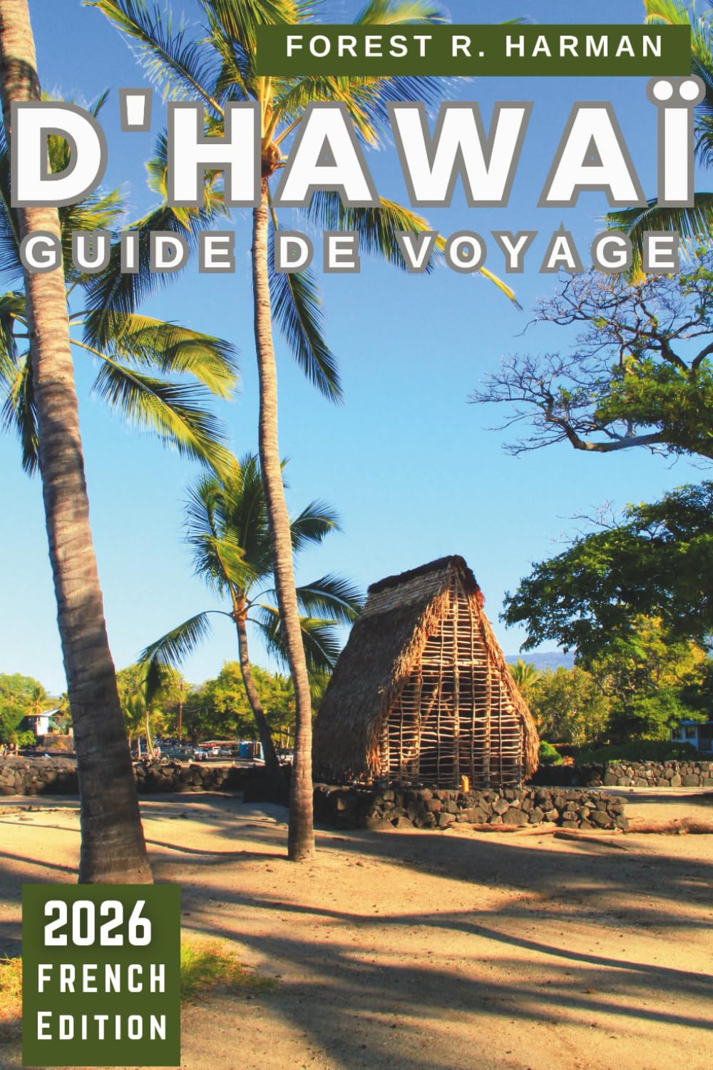 GUIDE DE VOYAGE D'HAWAÏ 2026: Essentiels de la planification, conseils spécifiques à l'île et réalité du voyage quotidien (Guides de voyage locaux)
