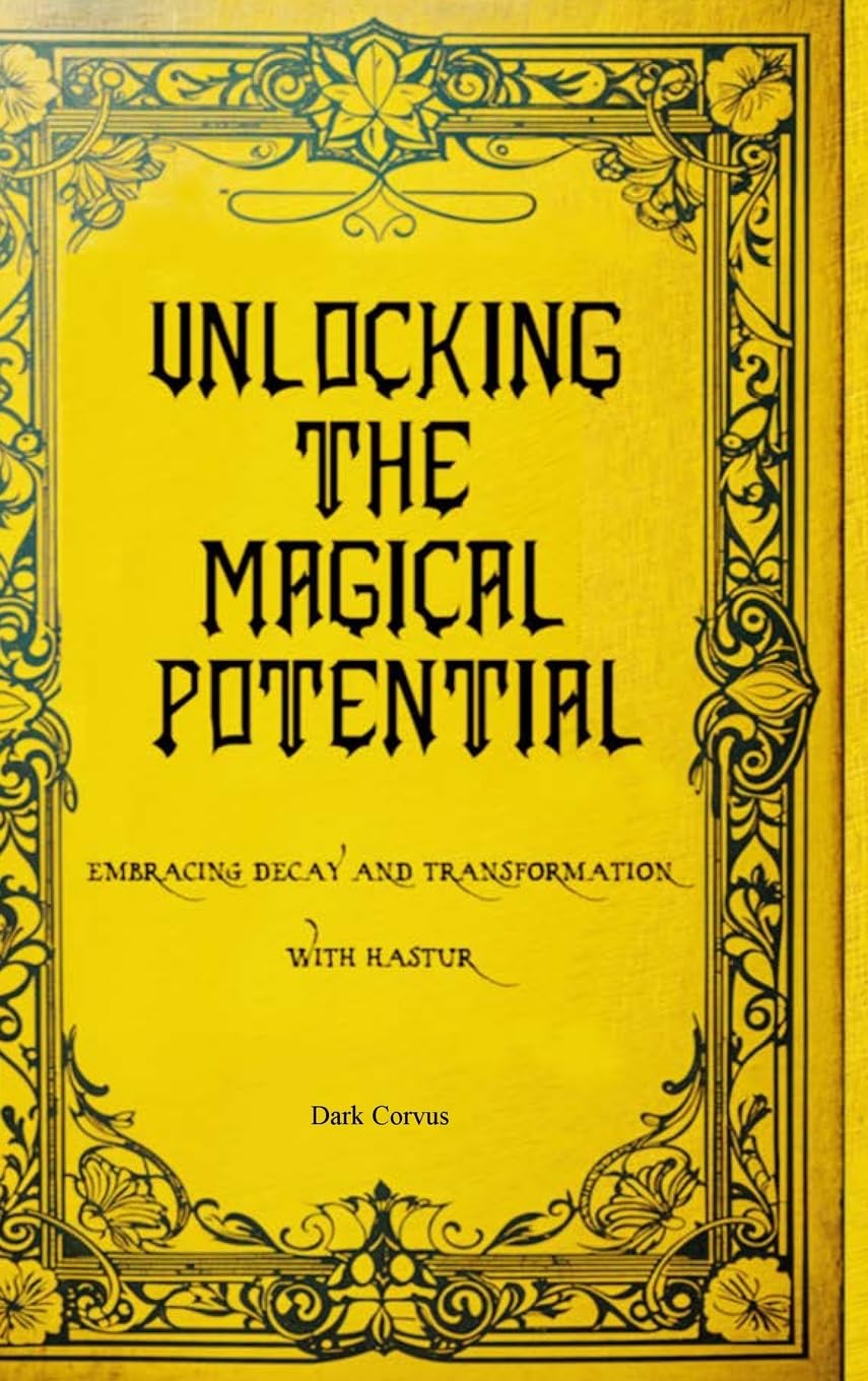 Unlocking the Magical Potential: Embracing Decay and Transformation with Hastur