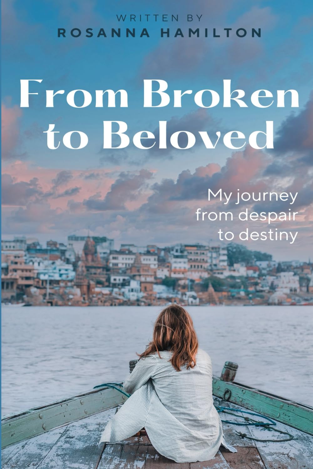 From Broken to Beloved: My Journey from Despair to Destiny