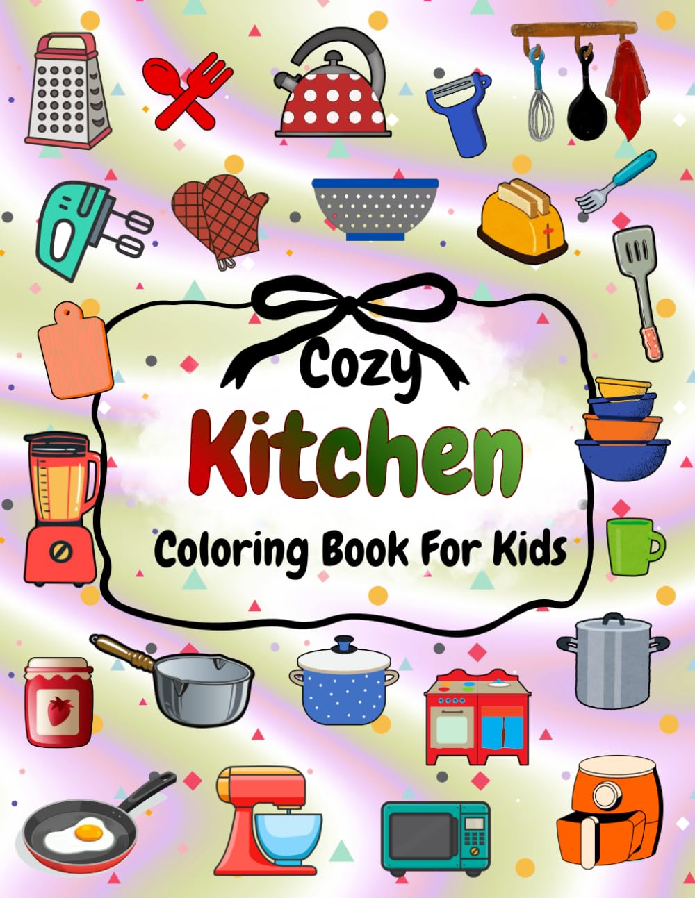Cozy Kitchen Coloring Book For Kids And Adults: Bold And Easy Coloring Book With Cute And Simple Kitchen Items (The Joy of Coloring)