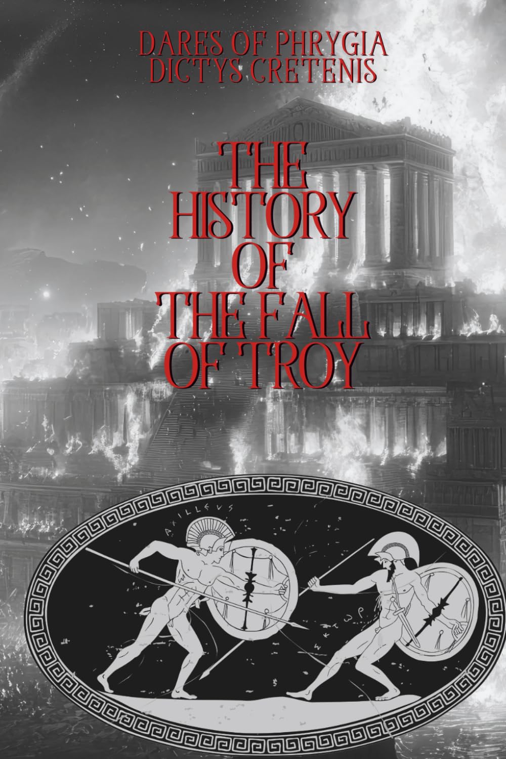The History of the Fall of Troy: Dares of Phrygia and Dictys Cretensis: Unabridged      Paperback – December 10, 2024