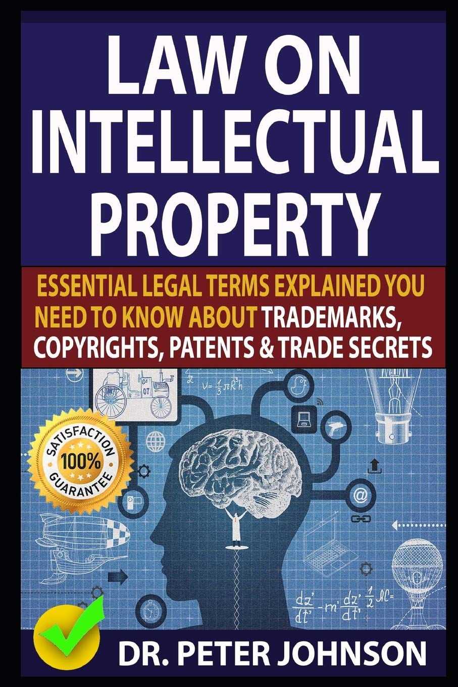 LAW ON INTELLECTUAL PROPERTY: Essential Legal Terms Explained You Need To Know About Trademarks, Copyrights, Patents, and Trade Secrets (UPDATED).
