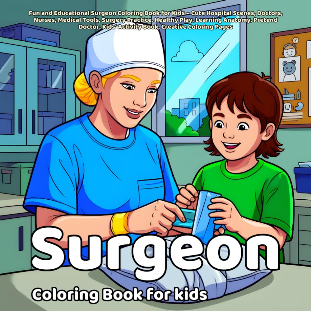 Surgeon Coloring Book: Fun and Educational Surgeon Coloring Book for Kids – Cute Hospital Scenes, Doctors, Nurses, Medical Tools, Surgery Practice, ... Creative Coloring Pages (the types of work)