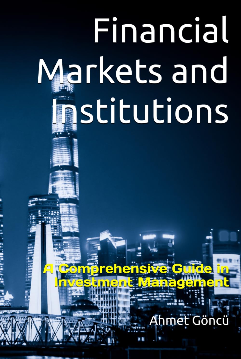 Financial Markets and Institutions: A Comprehensive Guide in Investment Management (Finance for Future)