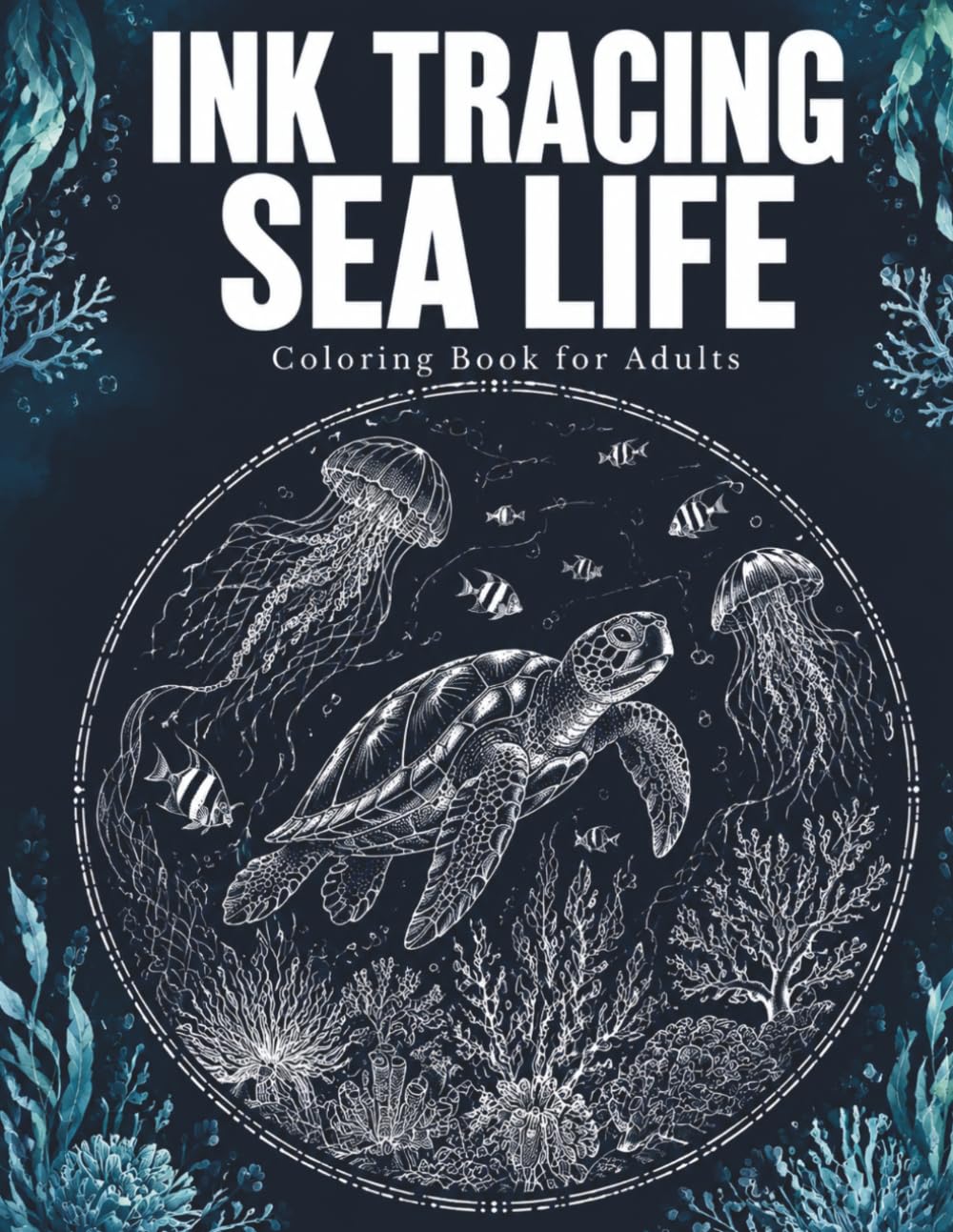 Ink Tracing Sea Life Coloring Book for Adults: Turtles, Jellyfish, Coral and Flowing Underwater Patterns for Relaxation