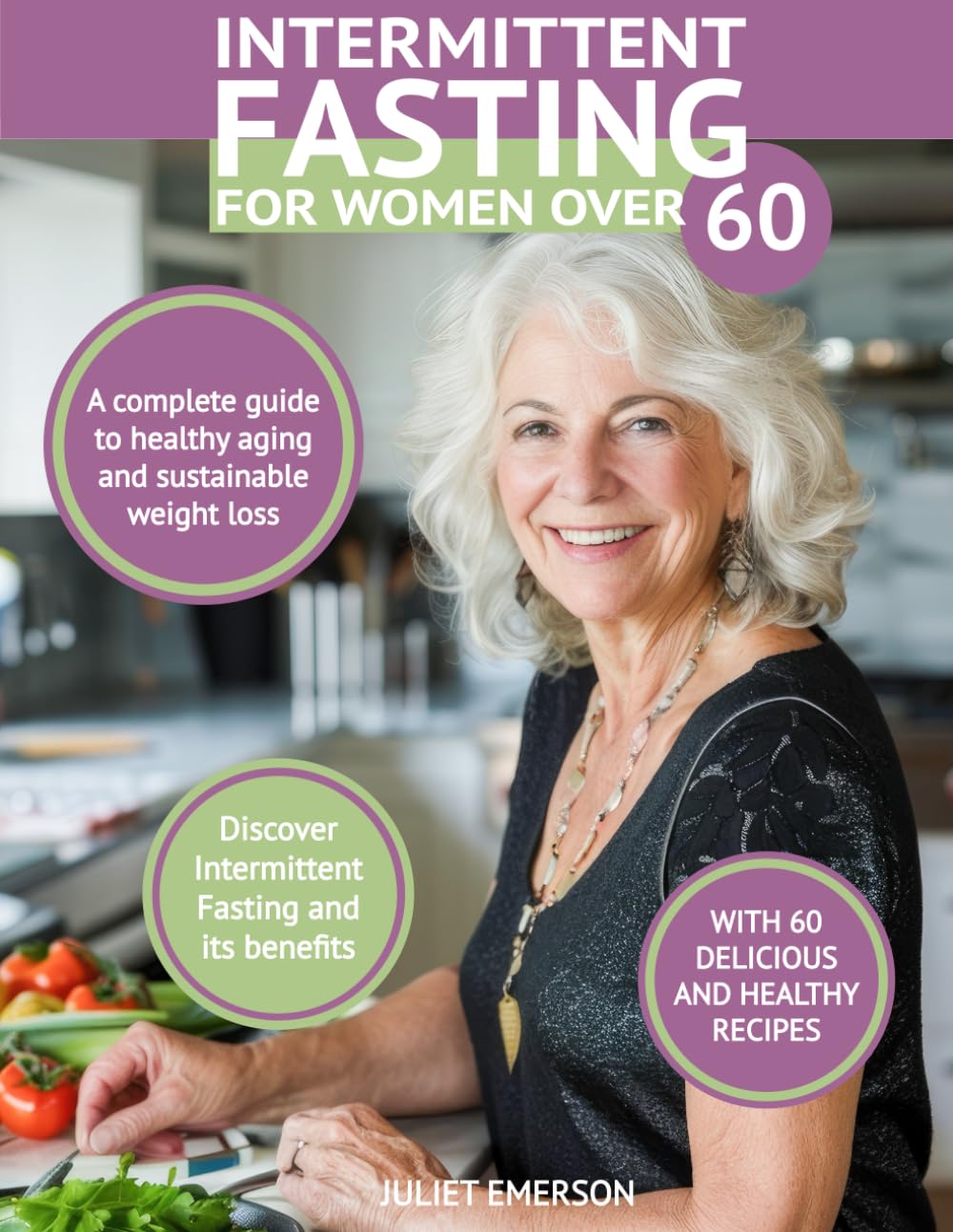 Intermittent Fasting for Women Over 60: A Complete Guide To Healthy Aging And Sustainable Weight Loss