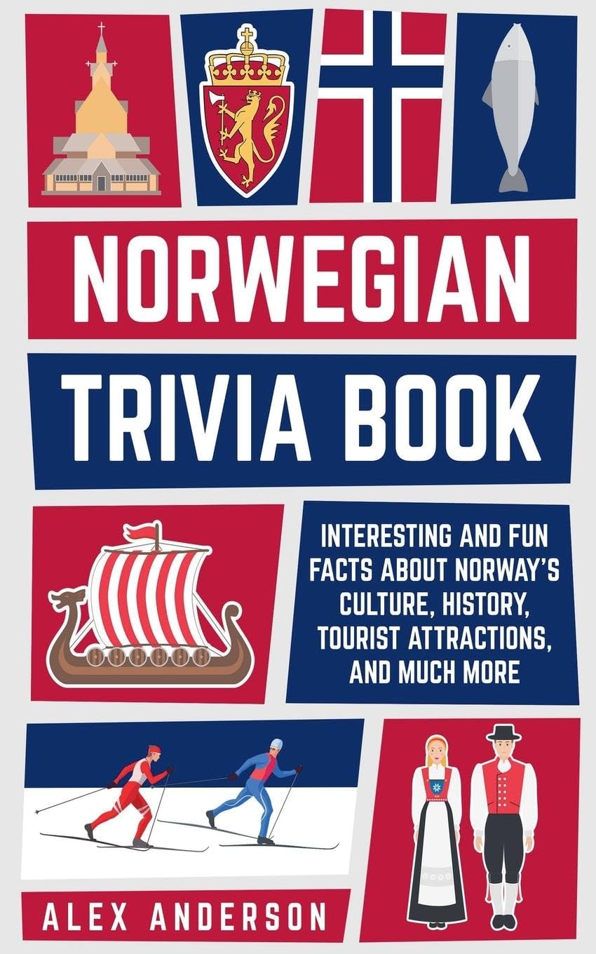 Norwegian Trivia Book: Interesting and Fun Facts About Norwegian Culture, History, Tourist Attractions, and Much More (Scandinavian Trivia Books)