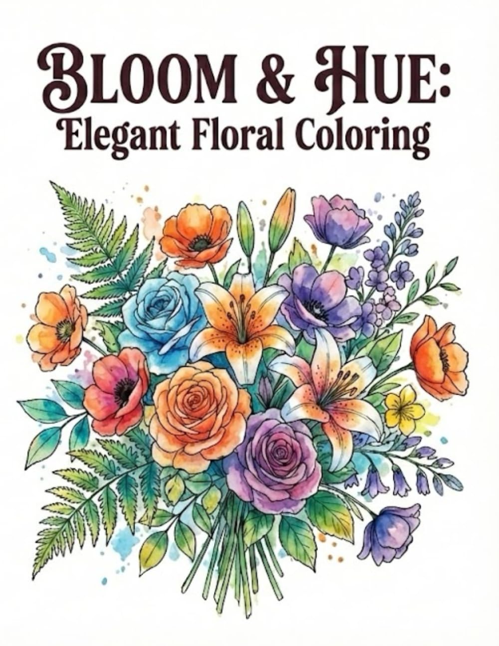 Bloom & Hue: Elegant Floral Coloring