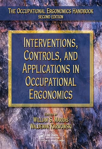 Interventions, Controls, and Applications in Occupational Ergonomics (The Occupational Ergonomics Handbook, Second Edition)
