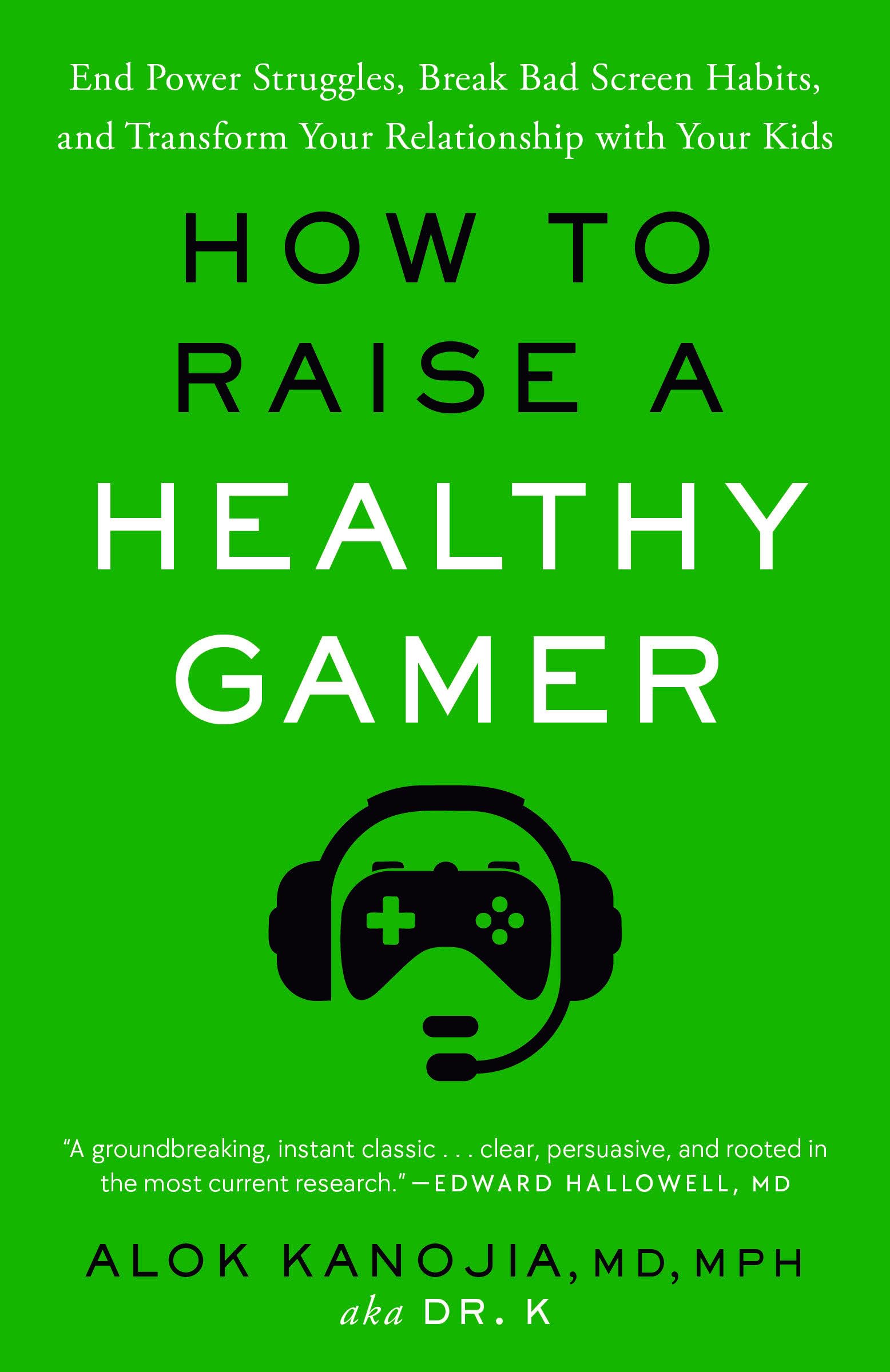 How to Raise a Healthy Gamer: End Power Struggles, Break Bad Screen Habits, and Transform Your Relationship with Your Kids