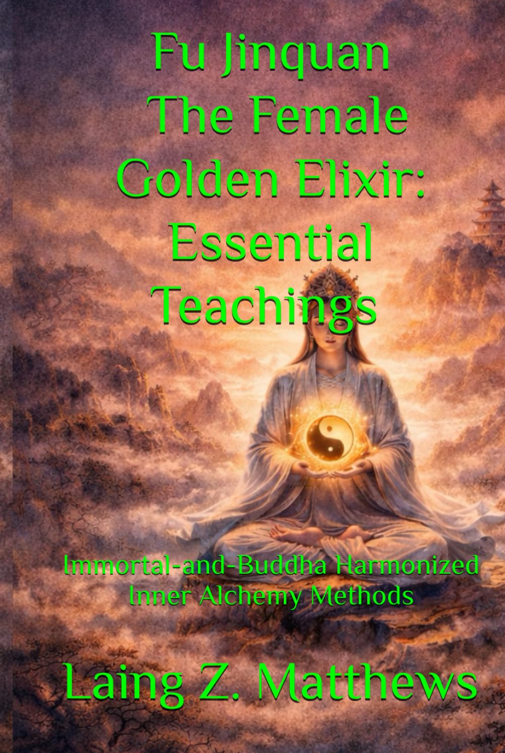 Fu Jinquan — The Female Golden Elixir: Essential Teachings 女丹: Immortal-and-Buddha Harmonized Inner Alchemy Methods (The Taoist Inner Alchemy Classics)