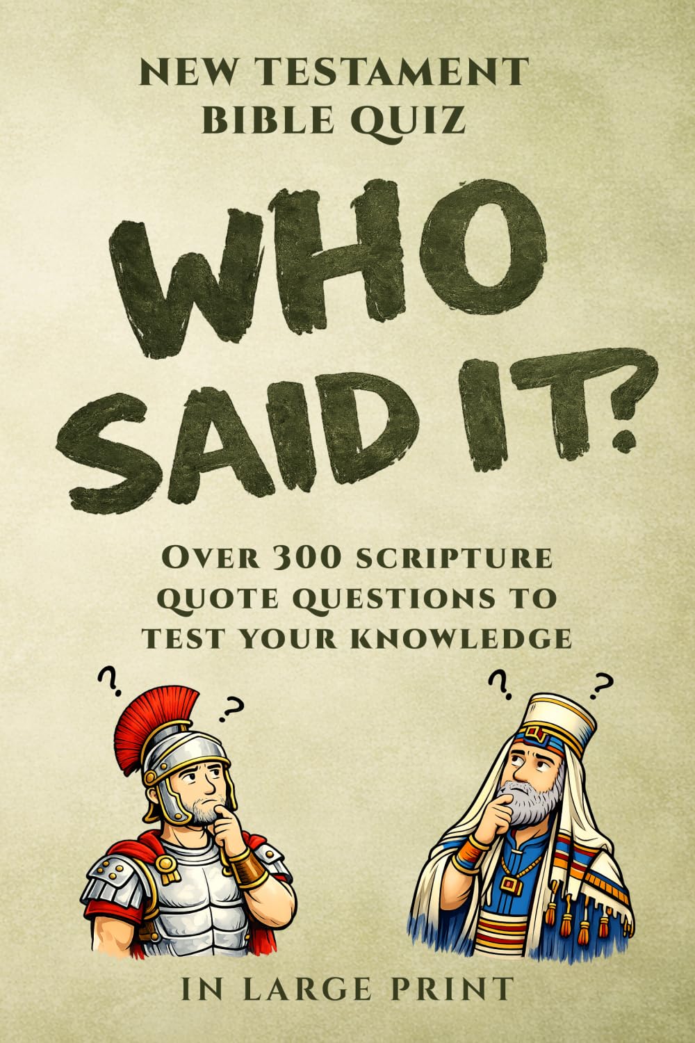 Who Said It? New Testament Bible Quiz: Over 300 Scripture Quote Questions to Test Your Knowledge