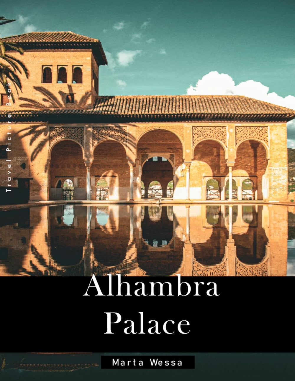 Alhambra Palace: A Perfect Coffee Table Picture Book - Travel and Tourism lovers Gift
