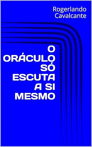 O ORÁCULO SÓ ESCUTA A SI MESMO (Portuguese Edition)