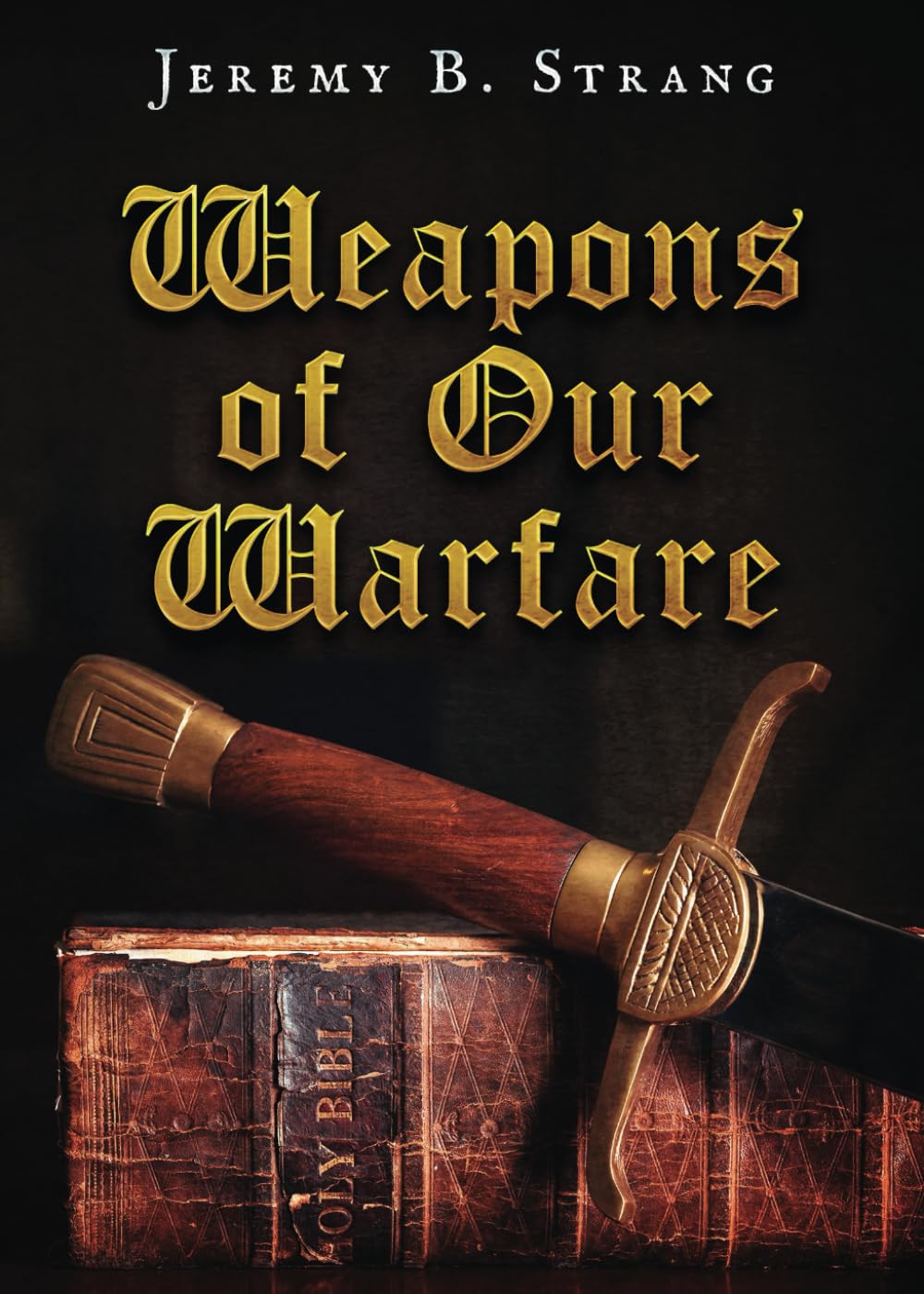 Weapons of Our Warfare: A brief exhortation for the church as to the God ordained means in the fight against spiritual and physical principalities for the ages.
