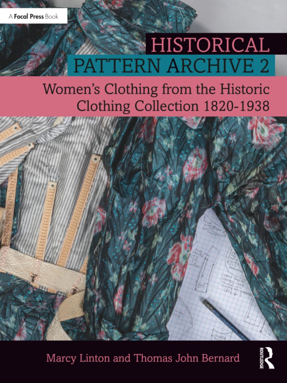 Historical Pattern Archive 2: Women’s Clothing from the Historic Clothing Collection 1820-1938