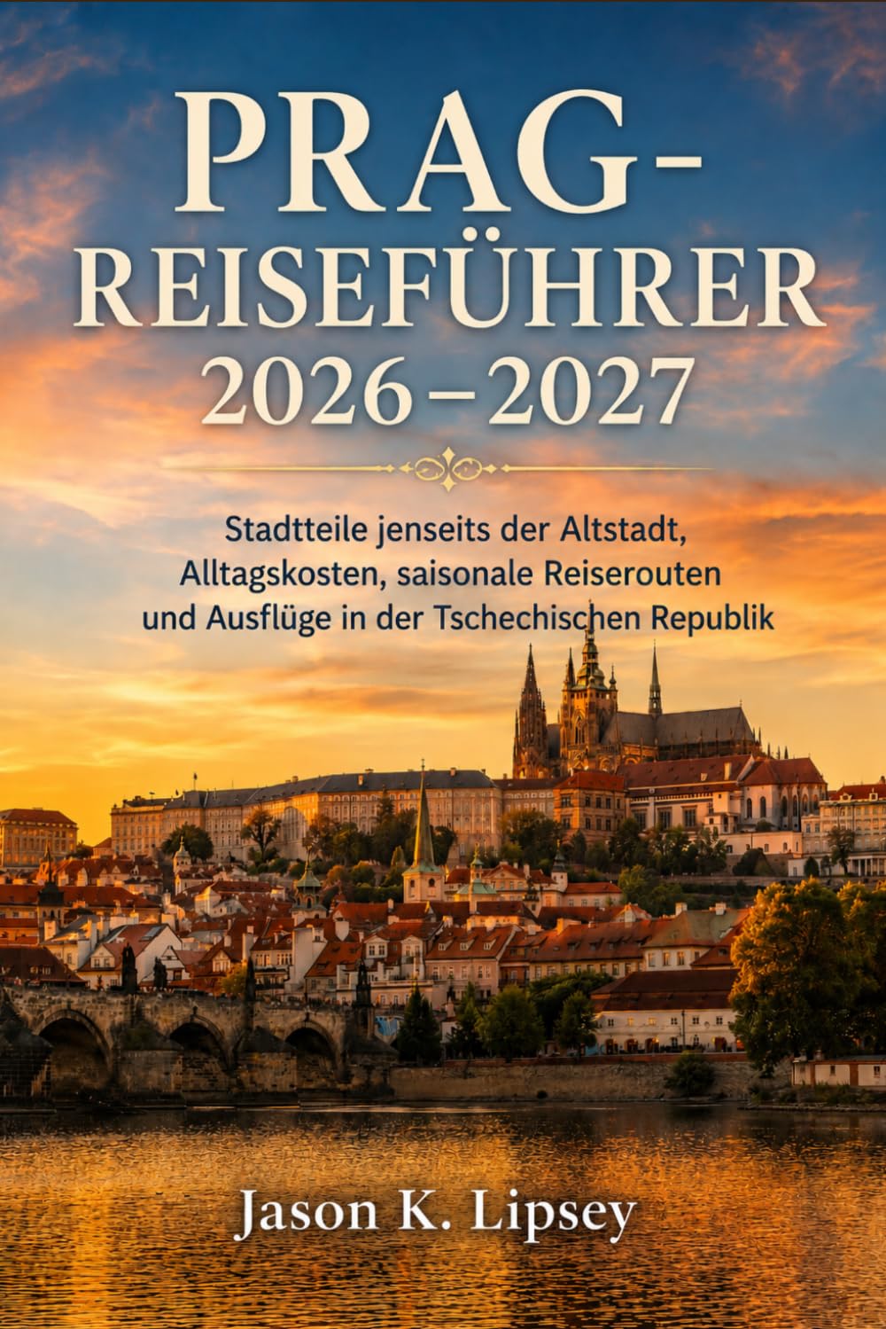 Prag-Reiseführer 2026–2027: Stadtteile jenseits der Altstadt, Alltagskosten, saisonale Reiserouten und Ausflüge in der Tschechischen Republik