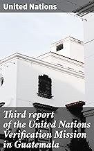 Third report of the United Nations Verification Mission in Guatemala: An In-Depth Analysis of Guatemala's Peace Process