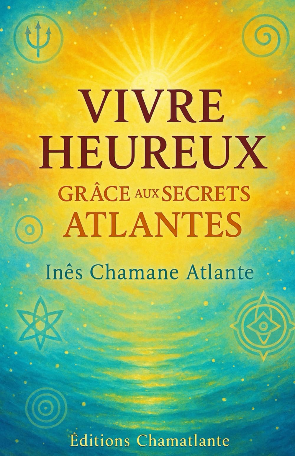 Vivre Heureux Grâce aux Secrets Atlantes