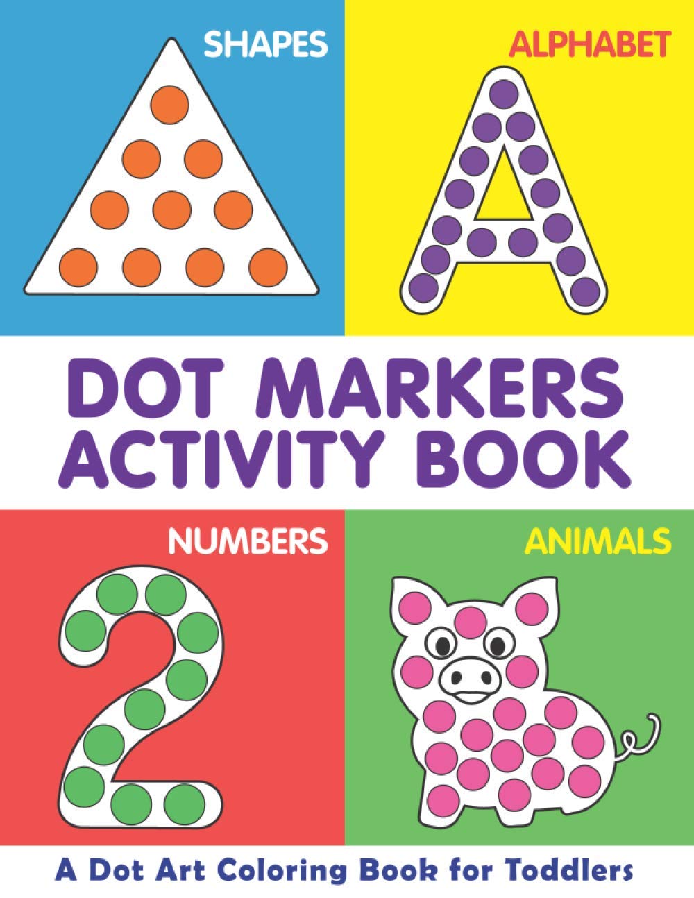 Dot Markers Activity Book | A Dot Art Coloring Book for Toddlers | Shapes | Alphabet | Numbers | Animals