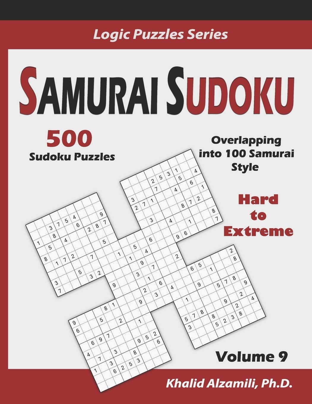 Samurai Sudoku: 500 Hard to Extreme Sudoku Puzzles Overlapping into 100 Samurai Style: 9 (Logic Puzzles Series)