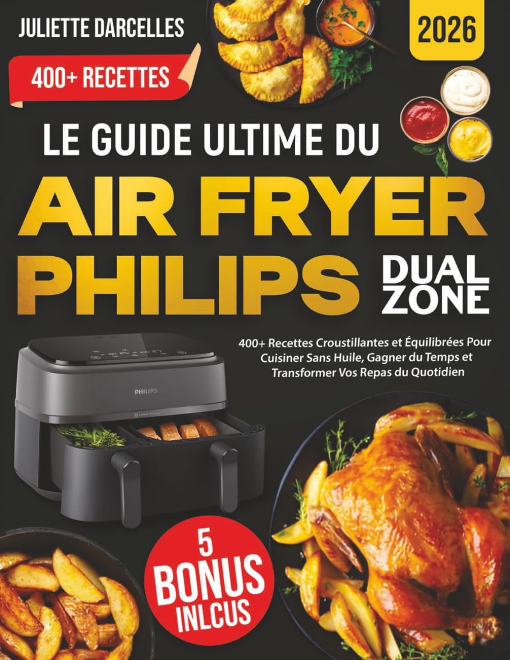Couverture : Le Guide Ultime du Air Fryer Philips Dual Zone :: 400+ Recettes Croustillantes et Équilibrées Pour Cuisiner Sans Huile, Gagner du Temps et Transformer Vos Repas du Quotidien