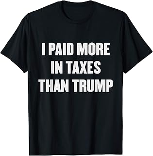 I PAID MORE IN TAXES THAN TRUMP Shirt Fraud Trump's Taxes T-Shirt