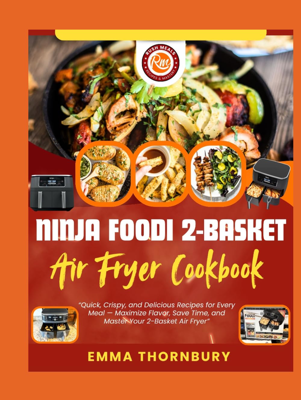 NINJA FOODI 2-BASKET AIR FRYER COOKBOOK: 280+ Quick & Healthy Recipes to Master Dual-Zone Cooking for Busy Families—Two Complete Meals in One Go