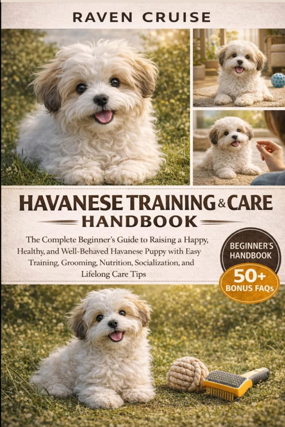 HAVANESE TRAINING & CARE HANDBOOK: The Complete Beginner’s Guide to Raising a Happy, Healthy, and Well-Behaved Havanese Puppy with Easy Training, ... Socialization, and Lifelong Care Tips.