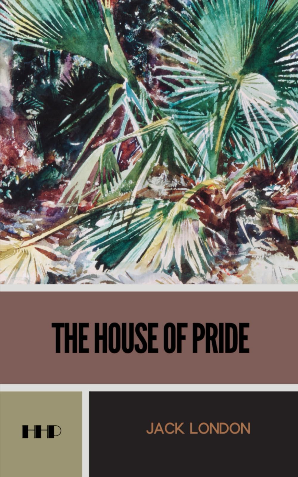 The House of Pride: and Other Tales of Hawaii; The 1912 Short Story Collection