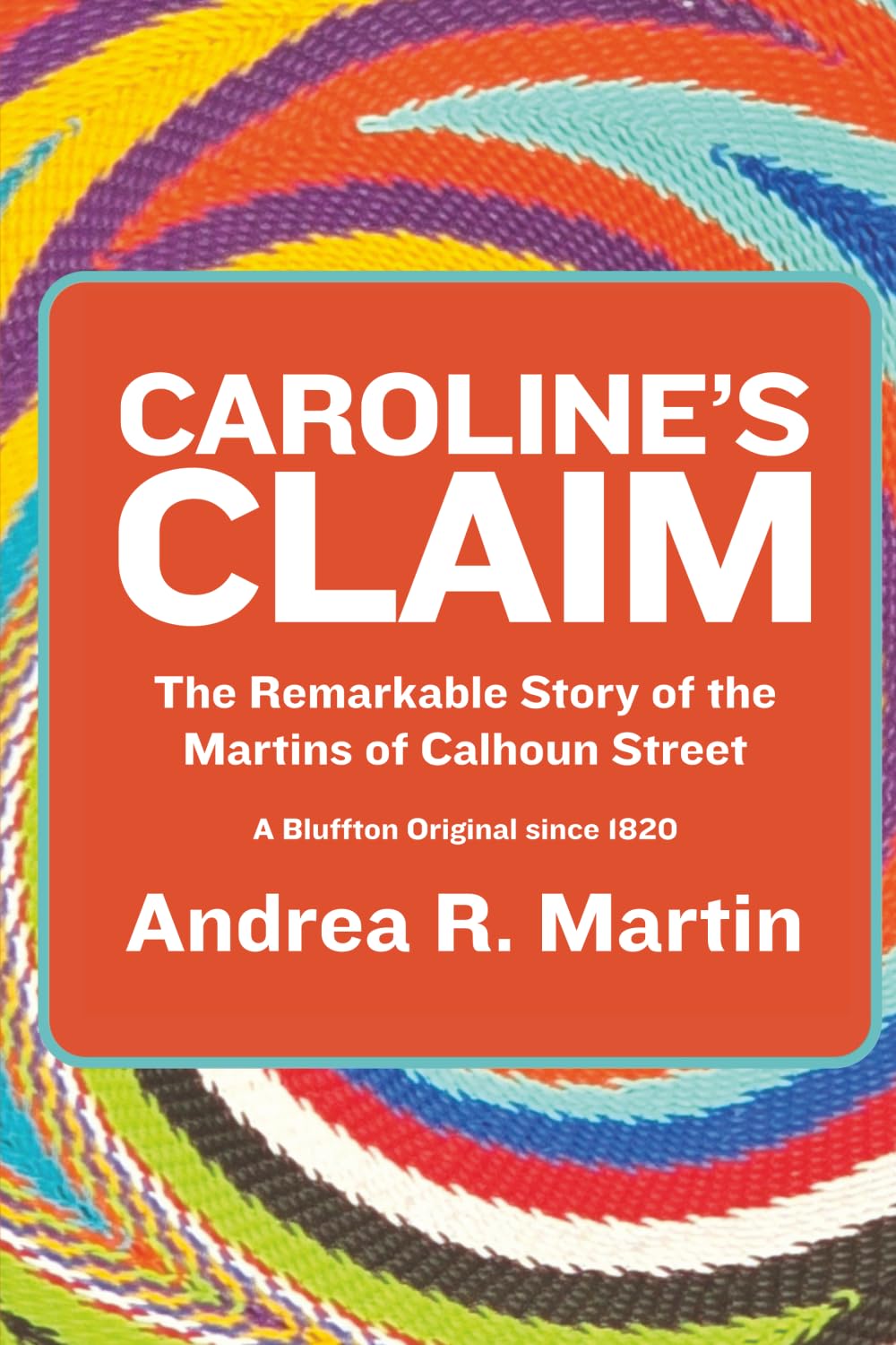 Caroline's Claim: The Remarkable Story of the Martins of Calhoun Street