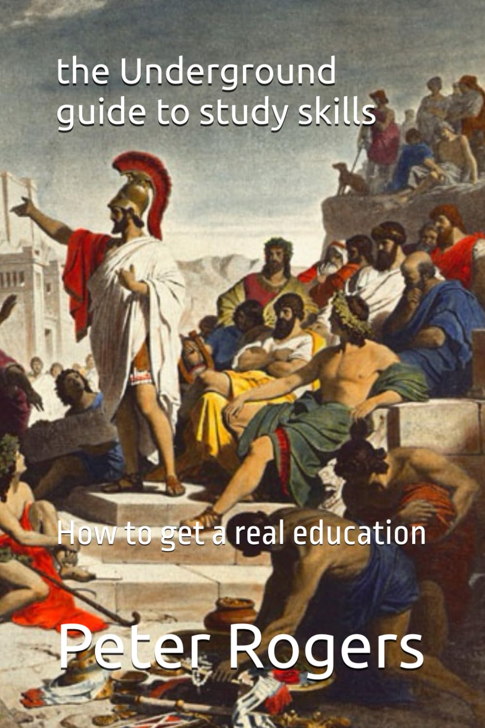 the Underground guide to study skills: How to get a real education