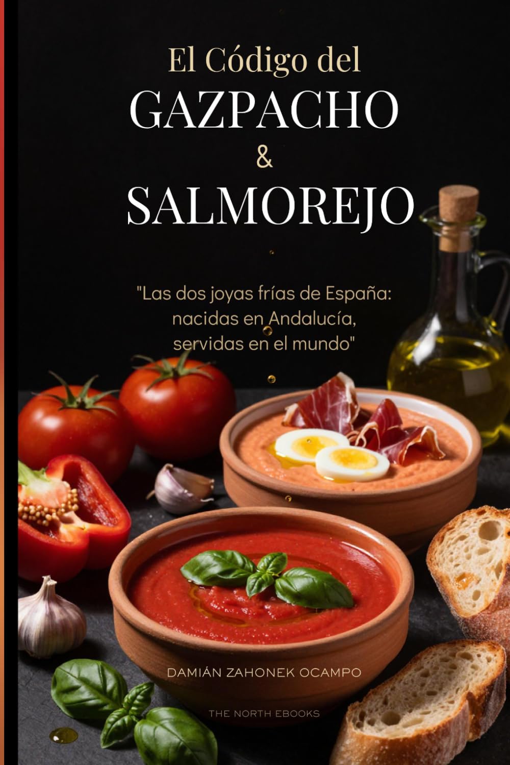 El Código del Gazpacho y el Salmorejo: Las dos joyas frías de España: nacidas en Andalucía, servidas en el mundo