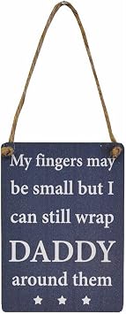 MY FINGERS MAY BE SMALL BUT CAN STILL WRAP DADDY AROUND THEM CHIC N SHABBY SIGN by Gainsborough