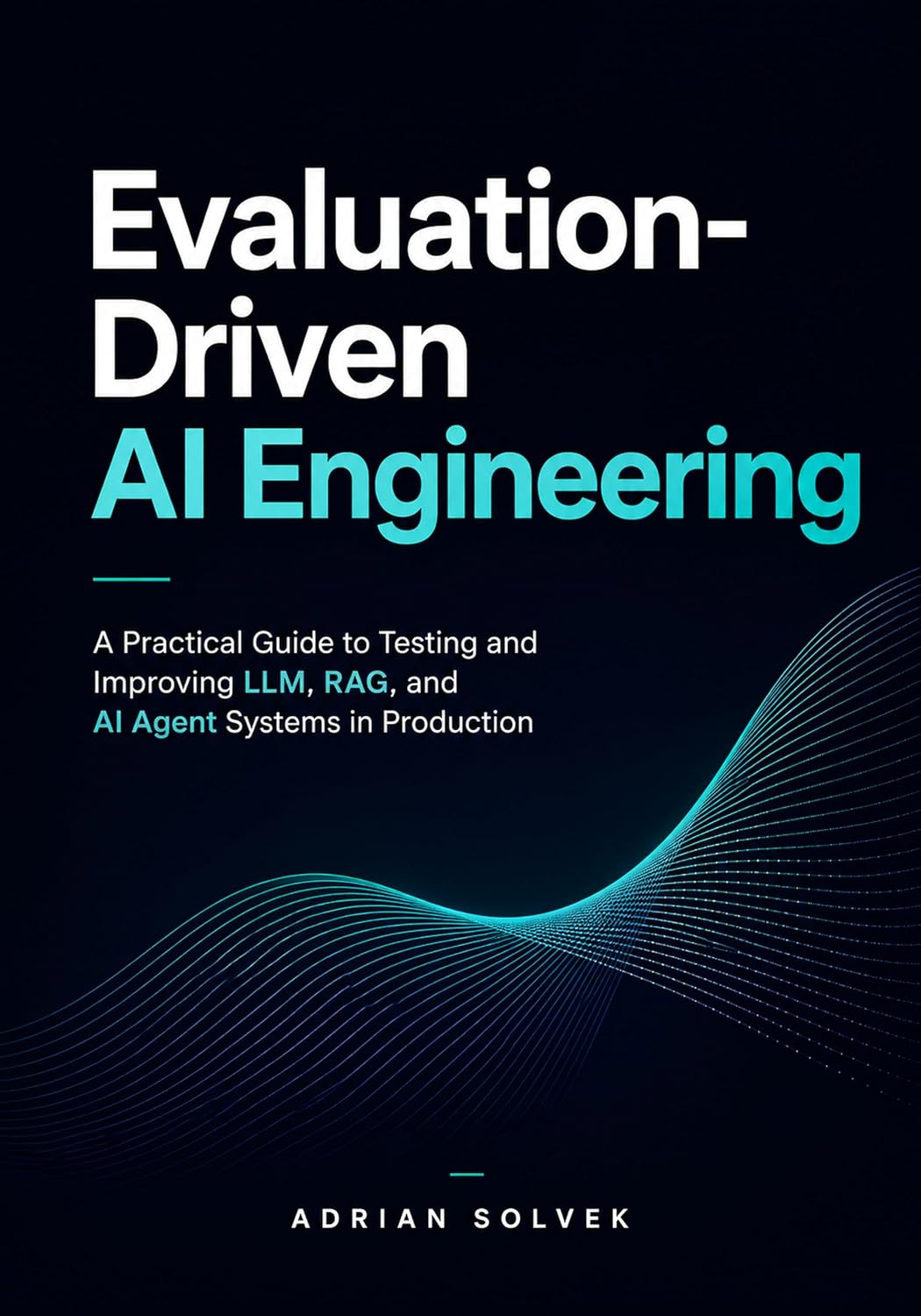 Evaluation-Driven AI Engineering: A Practical Guide to Testing and Improving LLM, RAG, and AI Agent Systems in Production