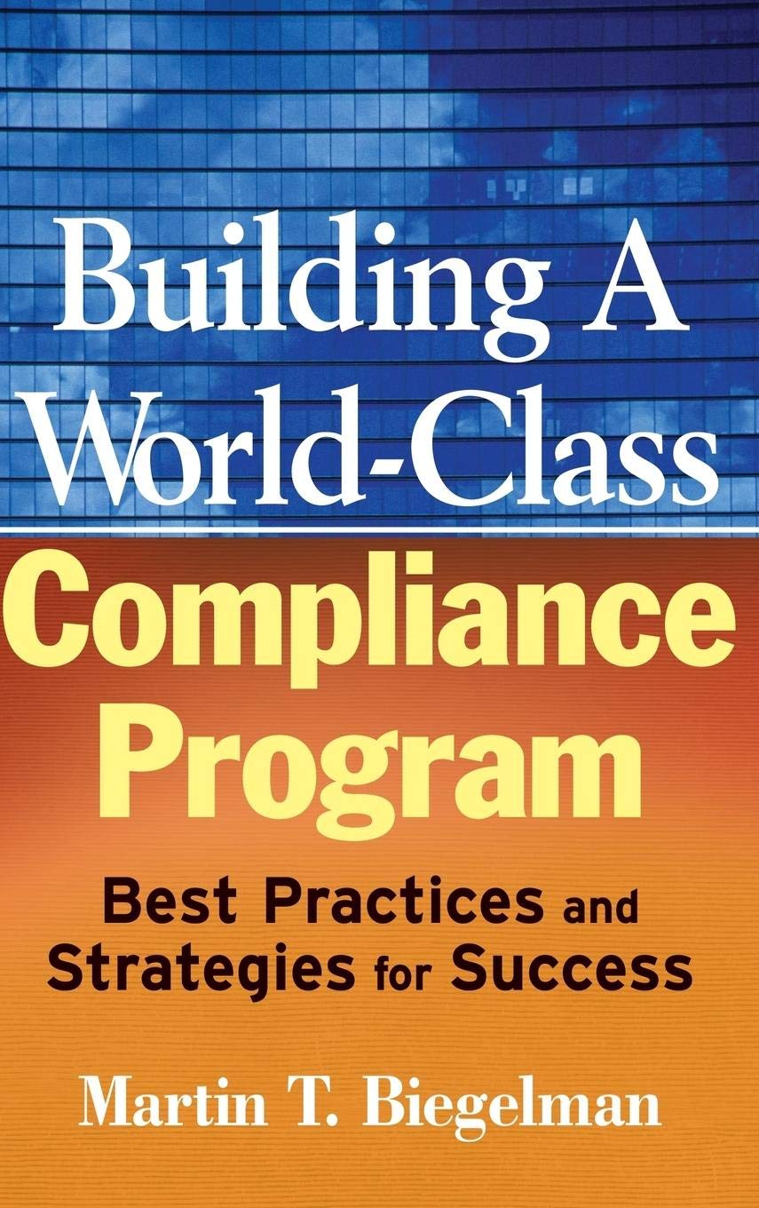 Building a WorldClass Compliance Program by Martin T. Biegelman HARDBACK