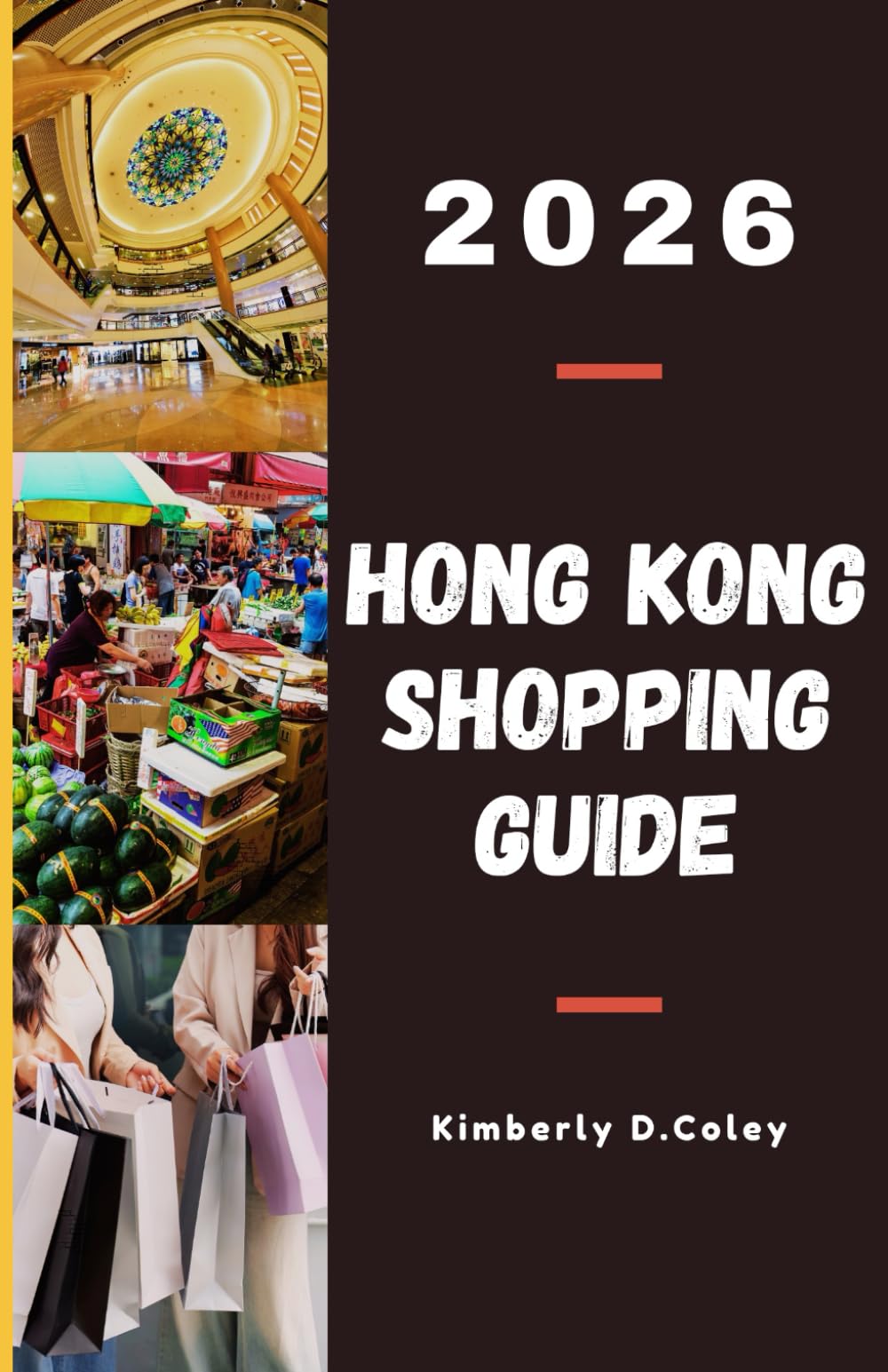 HONG KONG SHOPPING GUIDE 2026: A Thoughtfully Curated Shopping Companion for Travelers Seeking Style, Value, and Authentic Local Experiences (Shopping the World with Kimberly)