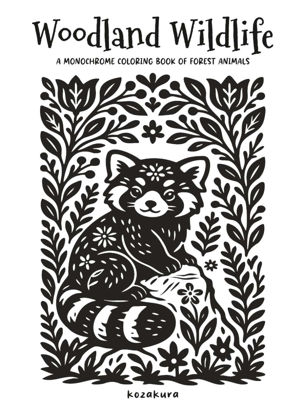 Woodland Wildlife: A Monochrome Coloring Book of Forest Animals: Featuring Botanical Themes and Folk Art Inspired Illustrations: One-Color Monochrome ... for Adults & Teens (Monochrome Mindfulness)