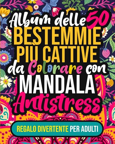 ALBUM REGALO BESTEMMIE CATTIVE DA COLORARE: Le peggiori 50 bestemmie con mandala antistress per adulti | Idee per regali originali | Libro da colorare per adulti